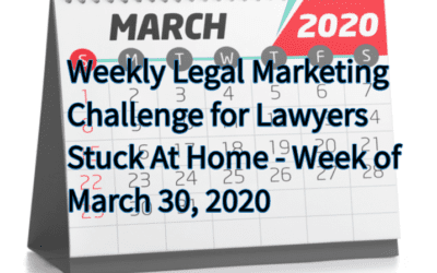 COVID-19 Weekly Legal Marketing Challenge for Lawyers Stuck At Home – Week of March 30, 2020