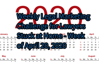 Week of April 20, 2020 – COVID-19 Action Items for Lawyers Stuck At Home