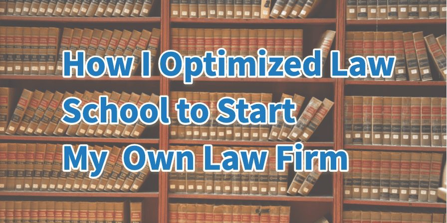 How I Used Law School to Prepare to Open a Successful Solo Law Firm