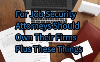 For Job Security, Attorneys Should Own Their Firms Plus The Following