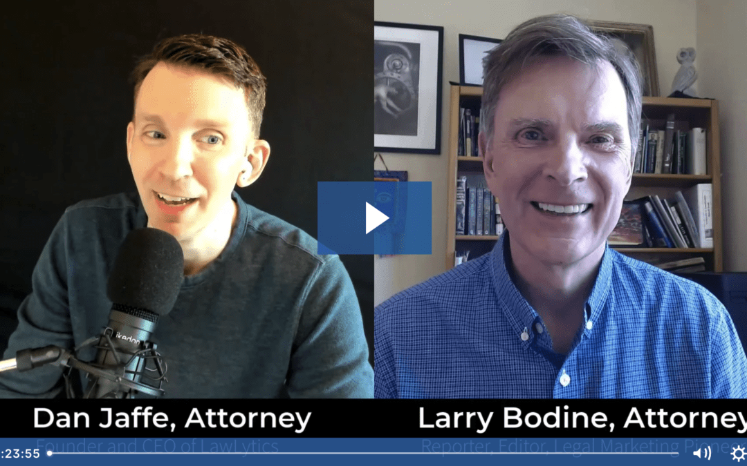 A Conversation with Larry Bodine – Attorney, Journalist, Editor and Legal Marketing Pioneer