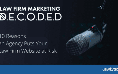 10 Reasons an Agency Puts Your Law Firm Website at Risk