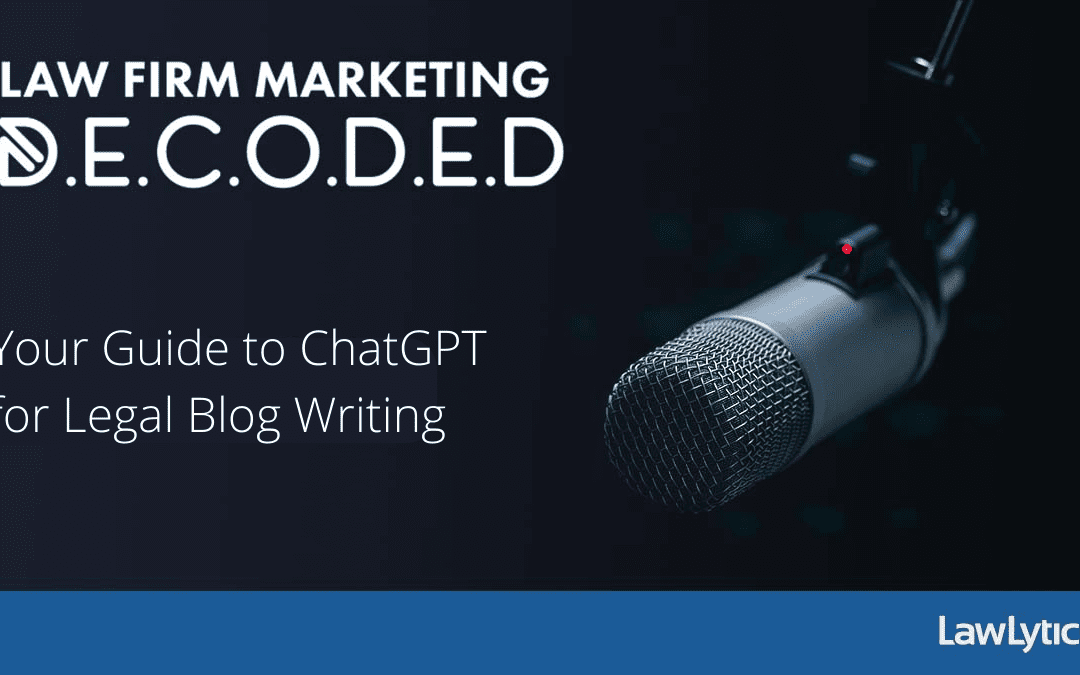 Your Guide to ChatGPT for Legal Blog Writing