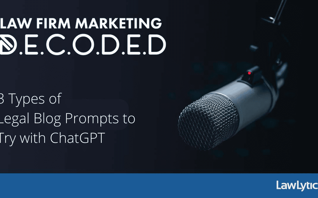 3 Types of Legal Blog Prompts to Try with ChatGPT