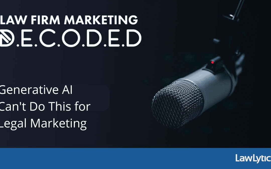 Generative AI Can’t Do This for Legal Marketing